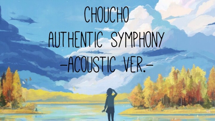 ChouCho — Authentic Symphony -Acoustic ver.-
