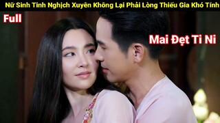Review Phim: Nữ Sinh Tinh Nghịch Xuyên Không Lại Phải Lòng Thiếu Gia Khó Ở | Full |