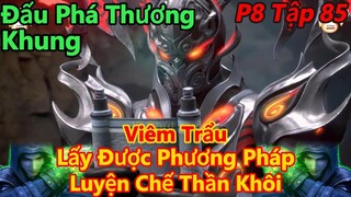 Đấu Phá Thương Khung Phần 8 Tập 85 | Tiêu Viêm Đi Tìm Chân Thân Của Cẩu Nhãn | 15 Phút Review