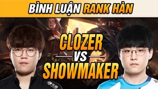 [BÌNH LUẬN RANK HÀN] MÀN SO GĂNG ĐỈNH CAO GIỮA CLOZER & SHOWMAKER TẠI RANK THÁCH ĐẤU HÀN! | VĂN TÙNG