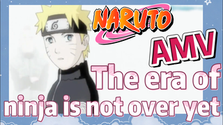 [NARUTO]  AMV | The era of ninja is not over yet