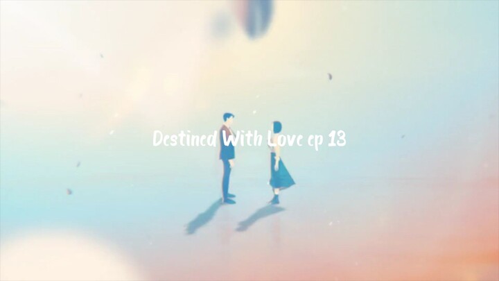 Destined With Love ep 13 Hindi Dub