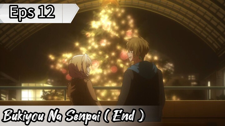 Bukiyou Na Senpai - Eps 12 END.  ( Sub Indonesia )