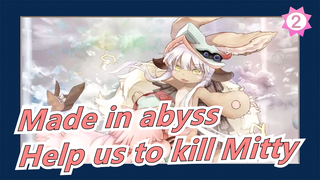 Made in abyss|[MAD/Touching] Nanachi: Help us to kill Mitty_2