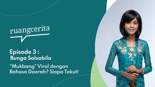 Ruangcerita Eps. 3: Bunga Salsabila | “Mukbang” Viral dengan Bahasa Daerah? Siapa Takut!