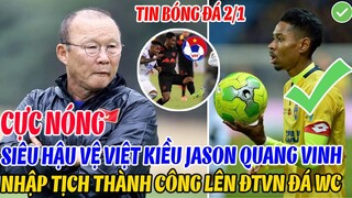 CỰC NÓNG: SIÊU HẬU VỆ VIỆT KIỀU JASON QUANG VINH NHẬP TỊCH THÀNH CÔNG, LÊN NGAY ĐTVN ĐÁ WORLD CUP