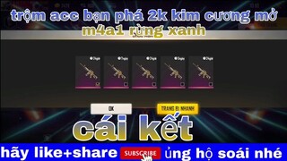 Free Fire| lén vào acc bạn phá 2k kim cương mở skin m4a1 rừng xanh và cái kết