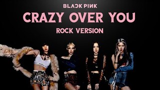 BLACKPINK - 'Crazy Over You' (Rock Version)