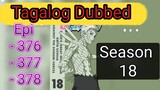 Episode - 376 - 377 - 378 @ Season 18 @ Naruto shippuden @ Tagalog dub