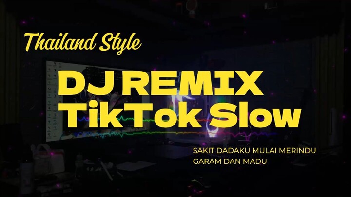 DJ REMIX THAILAND STYLE SAKIT DADA KU MULAI MERINDU TIKTOK SLOW GARAM DAN MADU