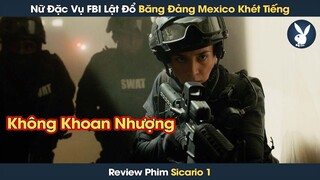 [Review Phim] Nữ Đặc Vụ FBI Quả Cảm Lật Đổ Băng Tội Phạm Khét Tiếng Nhất Mexico