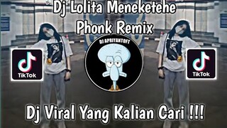 DJ LOLITA MENEKETEHE PHONK REMIX VIRAL TIK TOK TERBARU 2022 YANG KALIAN CARI !