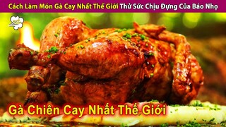 Cách Làm Món Gà Cay Nhất Thế Giới Để Test Sức Chịu Đựng Của Báo Nhọ | Review Con Người Và Cuộc Sống