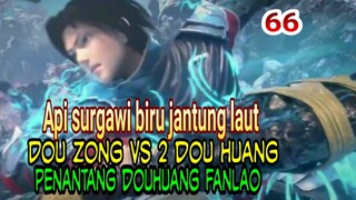 MUNCULNYA API BIRU JANTUNG LAUT MILIK HANPENG! - MENANTANG DOUHUANG FANLAO !!