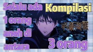 [Jujutsu Kaisen] Kompilasi | Selalu ada 1 orang aneh di antara 3 orang