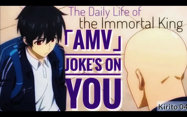 ชีวิตประจำวันของราชาอมตะ「AMV」- Jokes On You