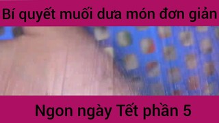 Bí quyết muối dưa món ngon đơn giản ngày Tết phần 5