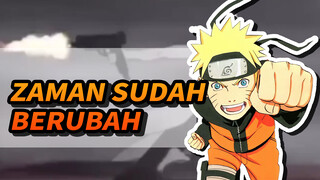 Zaman Sudah Berubah, Naruto