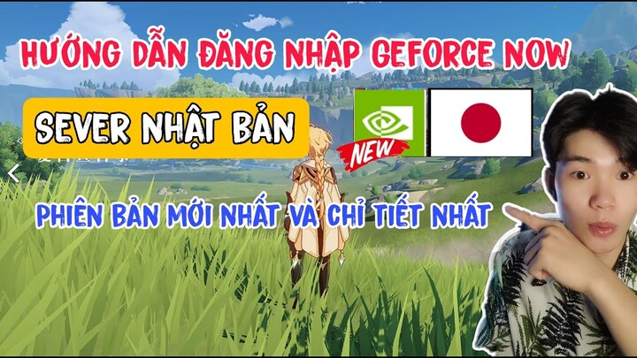 Hướng dẫn Đăng nhập Geforce now sever nhật bản mới nhất và chi tiết nhất  !!!