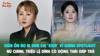 Giữa ồn ào bị đàn chị "khịa" vì giành spotlight nữ chính, Triệu Lệ Dĩnh có động thái đáp trả