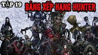 TẬP 19 | Bảng Xếp Hạng Sức Mạnh Của Tất Cả HUNTER trong IDENTITY V ( Hunter Tier List) | Tâm Ca TV