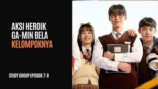 STUDY GROUP EPISODE 7-8 | AKSI HEROIK GA-MIN MEMBELA KELOMPOK BELAJARNYA