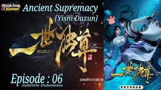 Eps 06 | Ancient Supremacy [Yishi Duzun] Sub Indo