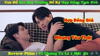 Review Phim Đam Mỹ : Cưa Đổ Hot Boy Trường Để Ký Hợp Đồng Tình Yêu | Vì Chúng Ta Là Một Đôi P2