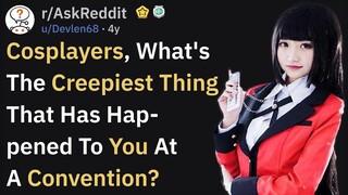 Creepiest Things That Happened To Cosplayers (r/AskReddit)