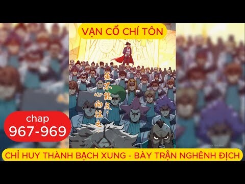 Vạn Cổ Chí Tôn Chap 967 - 968 - 969 | Chỉ Huy Thành Bạch Xung - Bày Trận Nghênh Địch