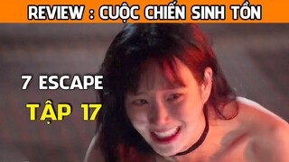 [Review Phim] Cuộc Chiến Sinh Tồn (TẬP 17 Tập Cuối) Matthew Lee số.ng só.t |  7 Escape | AT REVIEW
