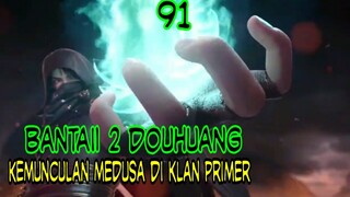 PERJANJIAN 3 TAHUN PART 2 !! - KEMUNCULAN MEDUSA DI KLAN PRIMER !! BANTAI 2 DOUHUANG !!