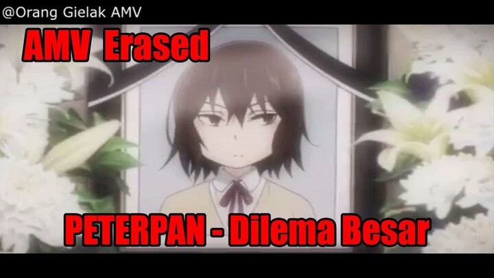 AMV Erased Peterpan - Dilema Besar