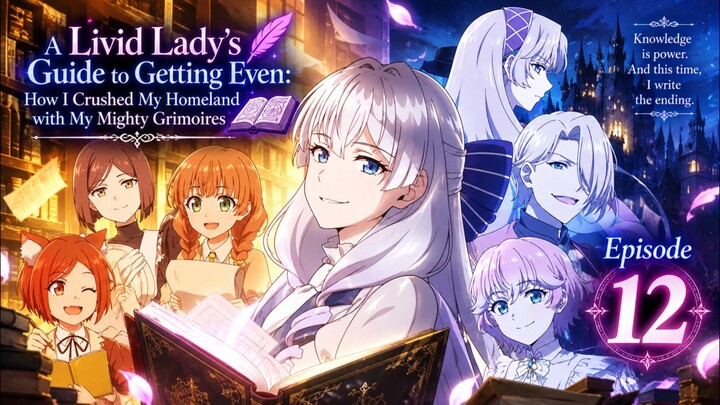 A Livid Lady's Guide to Getting Even: How I Crushed My Homeland with My Mighty Grimoires Episode 12