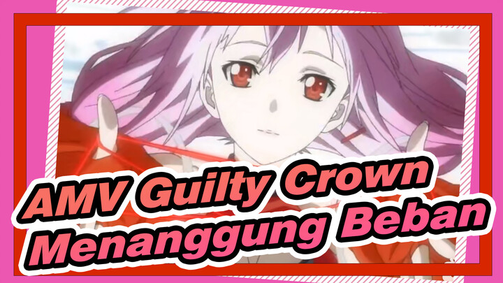 [AMV Guilty Crown] Jika Kau Mau Memakai Mahkota, Kau Harus Menanggung Bebannya_3