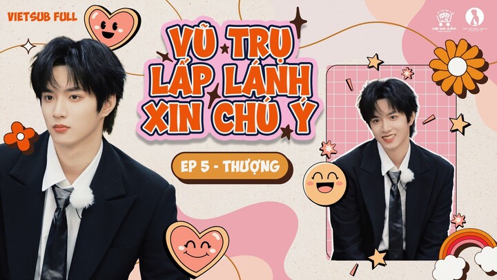[Vietsub Full] Vũ Trụ Lấp Lánh Xin Chú Ý - Lưu Diệu Văn (EP5 THƯỢNG)