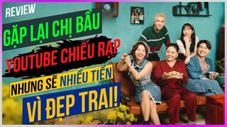 Dưa Leo review Gặp lại chị bầu - Youtube chiếu rạp nhưng sẽ nhiều tiền vì đẹp trai!