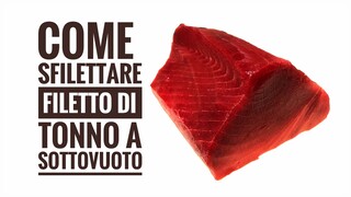 Come sfilettare filetto di Tonno a sottovuoto