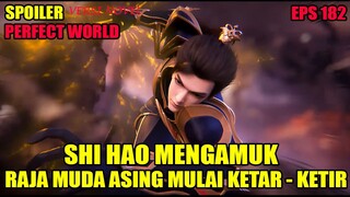 SPOILER PERFECT WORLD EPS 182 | SHI HAO MENGAMUK, RAJA MUDA ASING MULAI KETAR KETIR