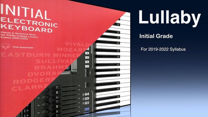 Lullaby _ Initial Grade Electronic Keyboard Trinity Exam 2019 -2022