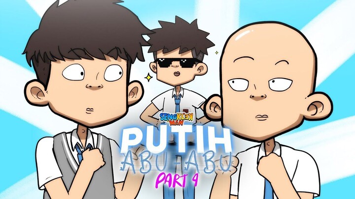 PUTIH ABU ABU PART 4 - SERIES SENGKLEKMAN