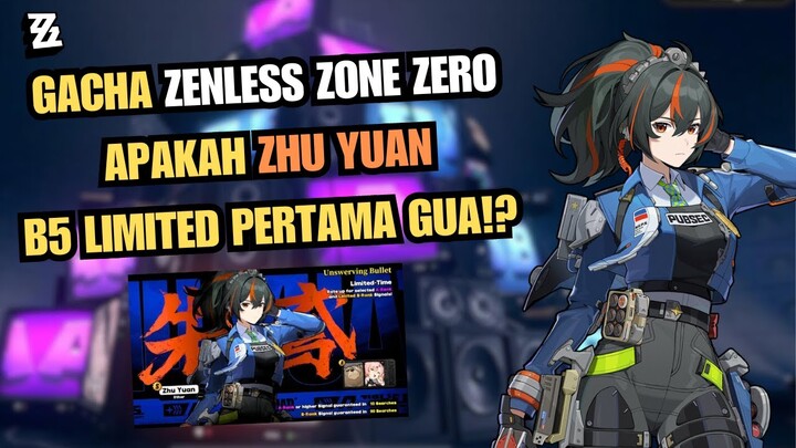 GACHA ZHU YUAN RATE OFF! APAKAH JADI B5 LIMITED PERTAMA GUA!? - Zenless Zone Zero Indonesia