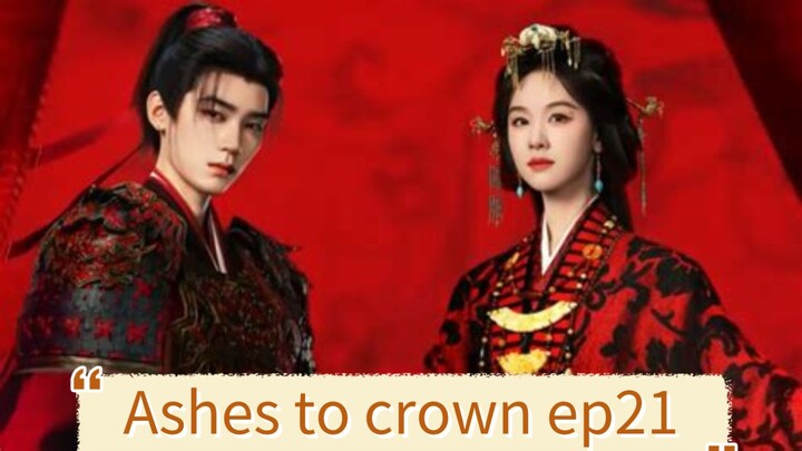 Ashes to crown 2026 ep21 engsub/ cdrama