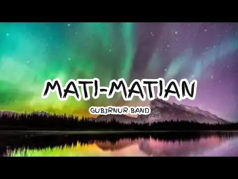 GUB3RNUR BAND - MATI-MATIAN ( Lyrics ) 🎵