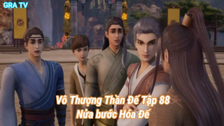 Vô Thượng Thần Đế Tập 88-Nửa bước Hóa Đế