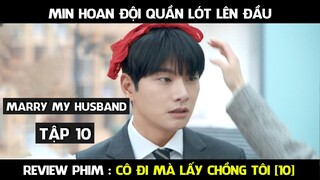 Review Phim, Cô Đi Mà Lấy Chồng Tôi Tập 10 | Marry My Husband 9 | AT REVIEW