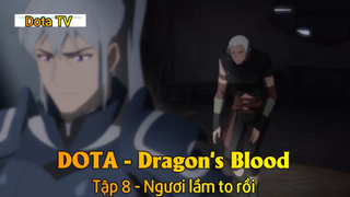 DOTA - Dragon's Blood Tập 8 - Ngươi lầm to rồi