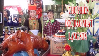 PHIÊN CHỢ KỲ LẠ NHẤT LẠNG SƠN 1 Năm Họp 1 Lần Bán Rất Nhiều Đặc Sản Nổi Tiếng Lạng Sơn Hội Mẫu Sơn