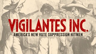 Vigilantes Inc.: America's New Vote Suppression Hitmen [Teaser 1]