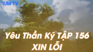 Yêu Thần Ký TẬP 156 XIN LỖI